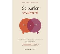 Se parler vraiment : mieux communiquer en couple: La méthode TANDEM en 6 étapes pour désamorcer les disputes, exprimer les non-dits et renouer le dialogue - sans cris ni rancune