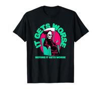 Se Pone Peor Antes de Que empeore (gráfico Divertido) Camiseta
