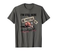 Sé positivo Caracol Humor Todavía estoy aquí Camiseta