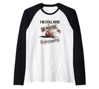 Sé positivo Sin humor de caracol, todavía estoy aquí Camiseta Manga Raglan