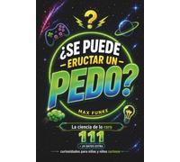 ¿Se puede eructar un pedo?: 111 preguntas asquerosas y curiosidades para niños. El regalo original para niñas y niños curiosos de 10 a 12 años (cumpleaños, Navidad y Reyes)