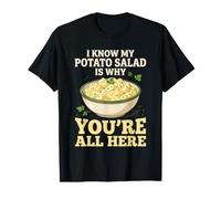 Sé Que mi Ensalada de Papas es la razón por la Que estás aquí Camiseta