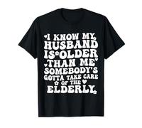 Sé Que mi Esposo es Mayor Alguien Tiene Que cuidarse Camiseta