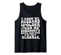 Sé Que mi Esposo es Mayor Alguien Tiene Que cuidarse Camiseta sin Mangas