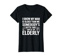 Sé Que mi Hombre es Mayor Que yo Alguien Tiene Que cuidarse Camiseta