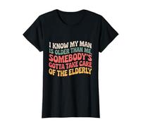 Sé Que mi Hombre es Mayor Que yo El Cuidado de Alguien Mayor Camiseta