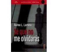 Sé que no me olvidarás (Edición Rúbrica)