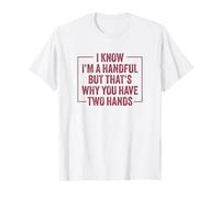 Sé Que Soy un puñado Pero por eso Tienes Dos Manos Camiseta