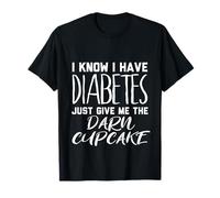 Sé Que Tengo Diabetes sólo Dame la Maldita Magdalena Camiseta