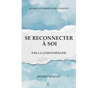 SE RECONNECTER À SOI PAR LA LITHOTHÉRAPIE (QUAND LES PIERRES NOUS PARLENT)