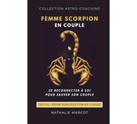 Se Reconnecter à Soi pour Sauver Son Couple: Recréer la Connexion Émotionnelle & Améliorer la Communication Amoureuse grâce à l'Astrologie - Guide Femme Scorpion - Plan d'Action 7 Jours