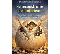 Se reconstruire de l’intérieur: Un chemin progressif pour apaiser le trauma développemental