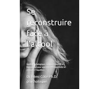 Se reconstruire face à l’alcool: Guide psychologique, comportemental et hypnotique pour apprivoiser l’impulsivité et retrouver l’équilibre (hypnose-clinique.ca)