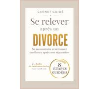 Se relever après un divorce: Carnet guidé de reconstruction après une séparation pour retrouver confiance en soi et prendre un nouveau départ (Chemins Intérieurs)