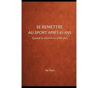 Se remettre au sport après 45 ans: Quand la volonté ne suffit plus (PROTOCOLES)