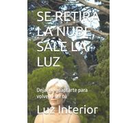 SE RETIRA LA NUBE, SALE LA LUZ: Dejar de adaptarte para volver a ser tú (Luz Interior)