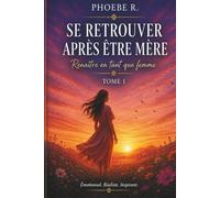 Se retrouver après être mère: Renaître en tant que femme (Elle n'est plus la même)