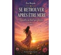 SE RETROUVER APRES ÊTRE MERE: Renaître en tant que femme (Elle n'est plus la même)