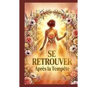 Se Retrouver Après la Tempête: Journal de guérison et de développement personnel pour femmes séparées ou divorcée