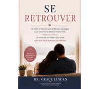 Se retrouver: Un cahier d'exercices de thérapie de couple pour surmonter la distance émotionnelle, reconstruire la confiance et créer une relation plus forte grâce à plus de 30 exercices de réflexion.