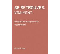 SE RETROUVER. VRAIMENT.: Un guide pour ne plus vivre à côté de soi. (Guides d’introspection pour les passages de vie)