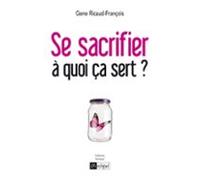 Se Sacrifier À Quoi Ça Sert ? (ebook)