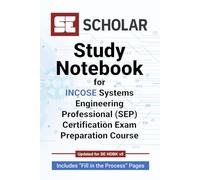 SE Scholar’s Study Notebook for INCOSE Systems Engineering Professional (SEP) Certification Exam Preparation Course. Includes “Fill in the Process” ... taking SE Scholar’s Exam Preparation Course