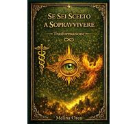 SE SEI SCELTO A SOPRAVVIVERE: Trasformazione Volume I