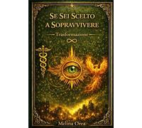 SE SEI SCELTO A SOPRAVVIVERE: Trasformazione Volume I