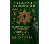 Se sei stato scelto per sopravvivere: Trasformazione. Il segreto del Santo. Graal: 1