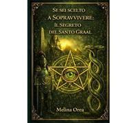 SE SEI STATO SCELTO PER SOPRAVVIVERE: TRASFORMAZIONE IL SEGRETO DEL SANTO GRAAL