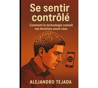 Se sentir contrôlé: Comment la technologie connaît vos émotions avant vous