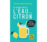 Se soigner grâce à l'eau et au citron: Purifiez votre corps au quotidien