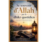 Se souvenir d'Allah par le dhikr quotidien: Des supplications simples et authentiques pour cultiver la constance, la réflexion et la concentration ... au quotidien. (Série islamique Zaid Farooq)