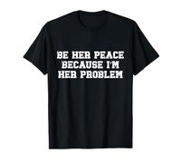 Sé su Paz Porque Soy su Problema Humor Divertido de Pareja Camiseta