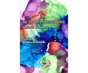 SE TE LO POTESSI DIRE: Lettere d’amore - Vol. 1