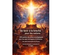 Se tenir au courant des besoins des nations -320 Points de Prière Stratégiques pour les Sept Montagnes d'Influence: Quarante jours de veillée ... d'Intercesseurs Pour les Nations Série)