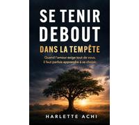 Se tenir debout dans la tempête: Quand l'amour exige tout de vous, il faut parfois apprendre à se choisir.
