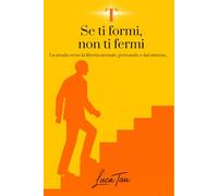 Se ti formi non ti fermi: La strada verso la libertà mentale, personale e dal sistema...
