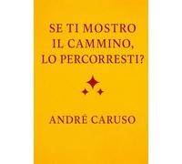 Se ti mostro il cammino, lo percorreresti?: Un viaggio interiore, un invito a ritrovare te stesso. Un libro che non ti dà risposte preconfezionate, ma ... il cammino verso la tua verità interiore