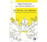 Sé tierno, sé valiente: Conversaciones con jesuitas del mundo: 189 (Servidores y Testigos)