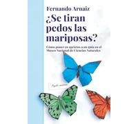 ¿Se tiran pedos las mariposas? (Edición actualizada): Cómo poner en aprietos a un guía en el Museo Nacional de Ciencias Naturales