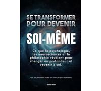 Se transformer pour devenir soi-même: Ce que la psychologie, les neurosciences et la philosophie révèlent pour changer en profondeur et revenir à soi.