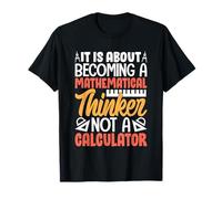 Se trata de convertirse en un pensador matemático, no en una calculadora Camiseta