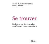 Se trouver: Dialogue sur les nouvelles souffrances contemporaines