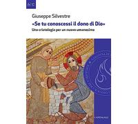 «Se tu conoscessi il dono di Dio». Una cristologia per un nuovo umanesimo (Colonna di fuoco)