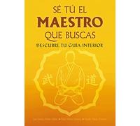 Se Tu El Maestro Que Buscas: Descubre Tu Guia Interior