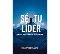 Sé tu líder, cómo los hábitos moldean tu éxito y poder