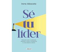 Sé tu lider: Descubre todo tu potencial, atrévete a crecer y transforma tu vida desde tu interior (Inspiración y creatividad)