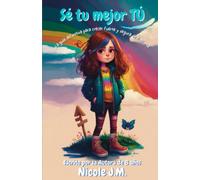 Se tu mejor tú: La guía definitiva para crecer fuerte y segura de ti misma - Inspirador libro para niñas escrito por la autora de 8 años Nicole J.M.
